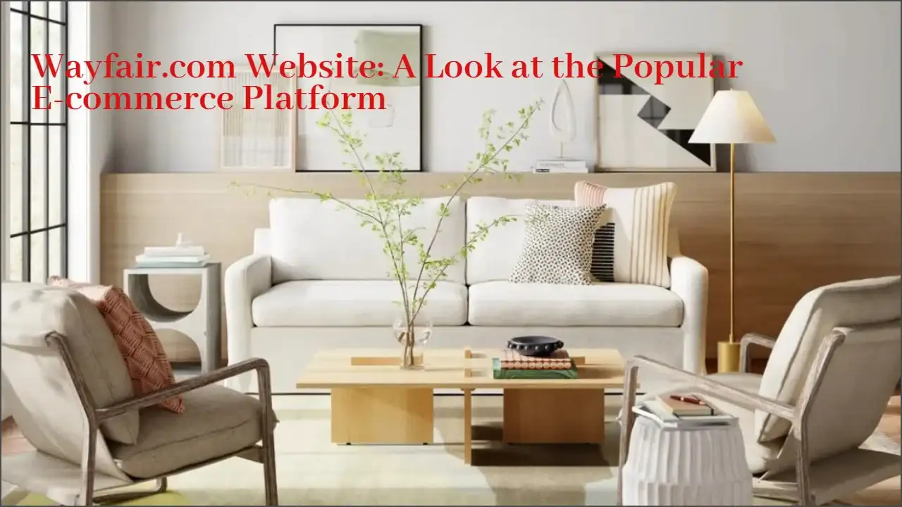 Wayfair.com Website: A Look at the Popular E-commerce Platform